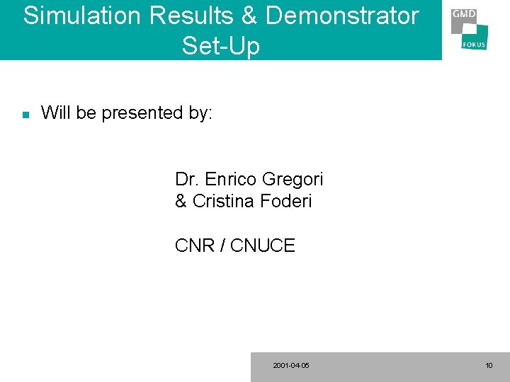 Simulation Results & Demonstrator Set-Up n Will be presented by: Dr. Enrico Gregori &