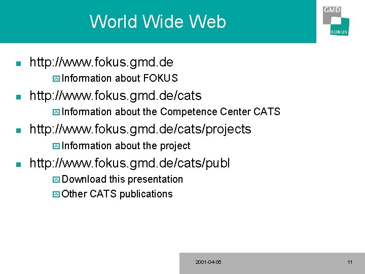 World Wide Web n http: //www. fokus. gmd. de y Information n http: //www.