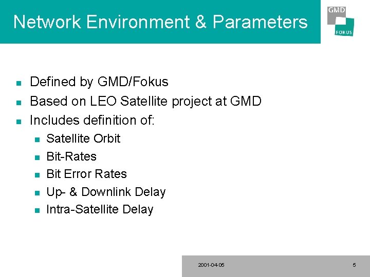 Network Environment & Parameters n n n Defined by GMD/Fokus Based on LEO Satellite