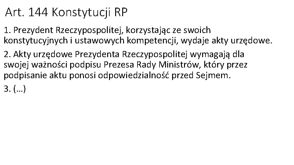 Art. 144 Konstytucji RP 1. Prezydent Rzeczypospolitej, korzystając ze swoich konstytucyjnych i ustawowych kompetencji,