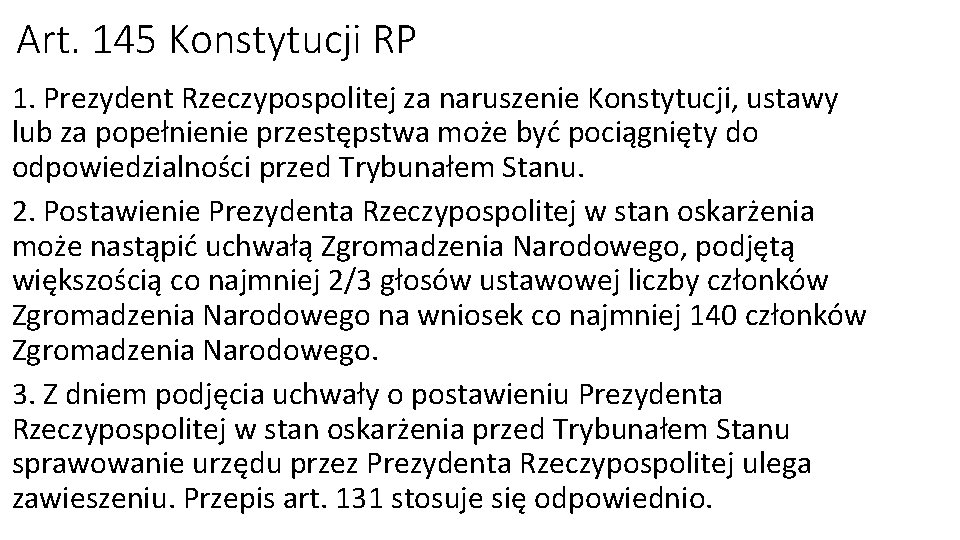 Art. 145 Konstytucji RP 1. Prezydent Rzeczypospolitej za naruszenie Konstytucji, ustawy lub za popełnienie