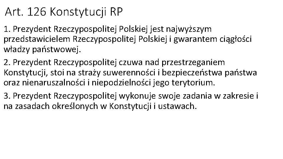 Art. 126 Konstytucji RP 1. Prezydent Rzeczypospolitej Polskiej jest najwyższym przedstawicielem Rzeczypospolitej Polskiej i