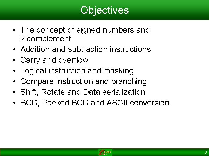 Objectives • The concept of signed numbers and 2’complement • Addition and subtraction instructions