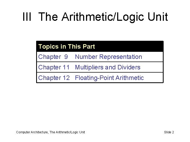 III The Arithmetic/Logic Unit Topics in This Part Chapter 9 Number Representation Chapter 11