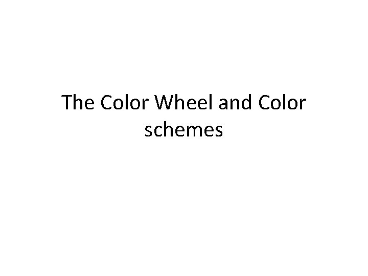 The Color Wheel and Color schemes 