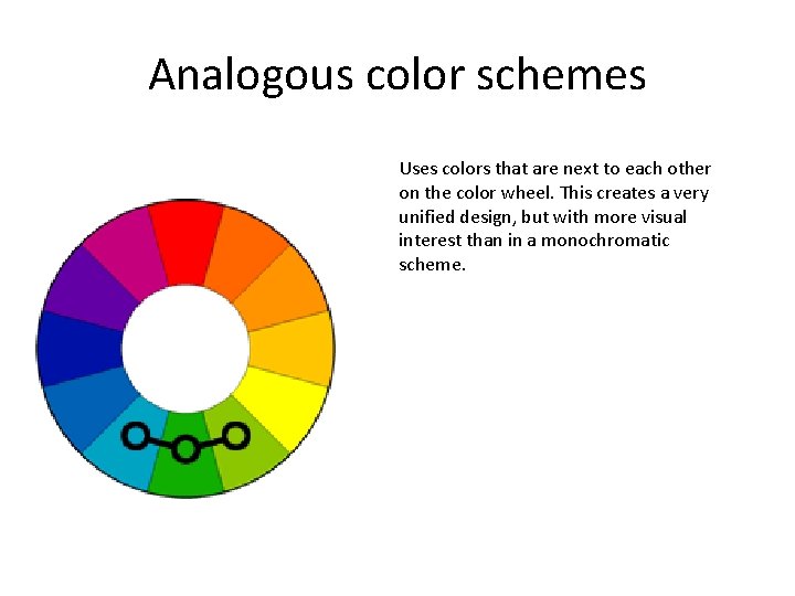 Analogous color schemes Uses colors that are next to each other on the color