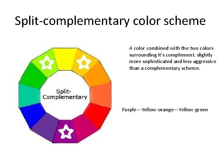 Split-complementary color scheme A color combined with the two colors surrounding it’s complement. slightly