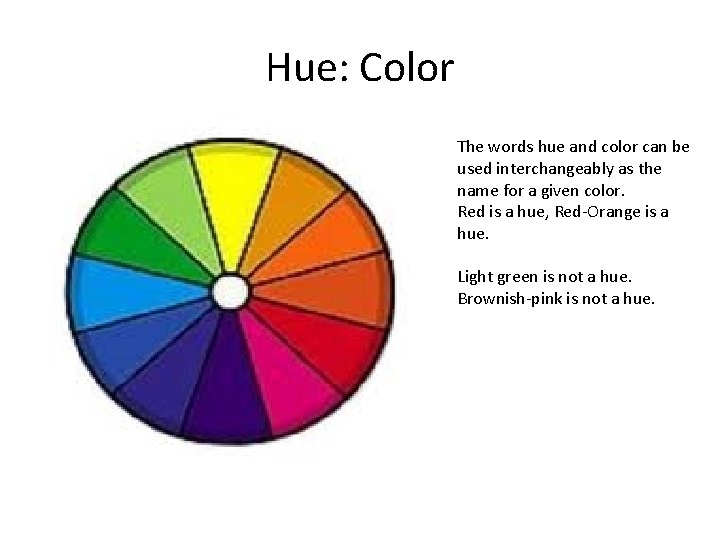 Hue: Color The words hue and color can be used interchangeably as the name