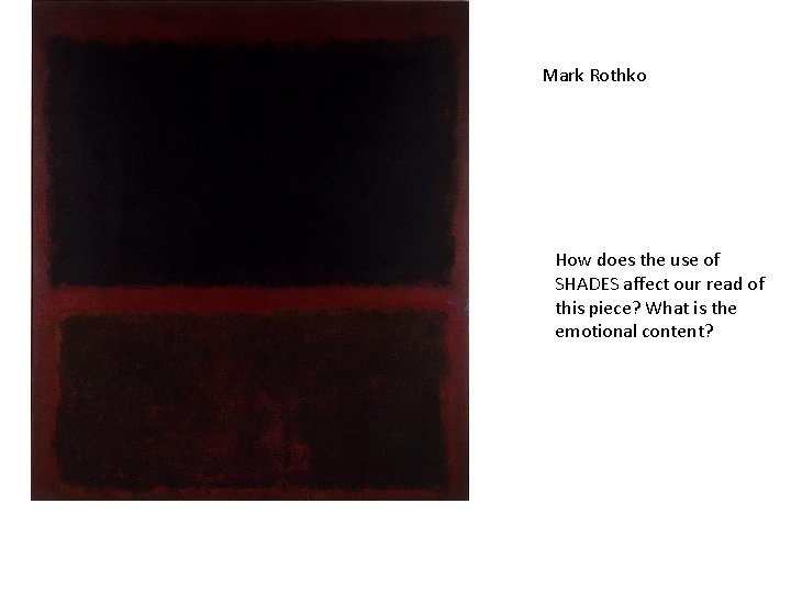 Mark Rothko How does the use of SHADES affect our read of this piece?