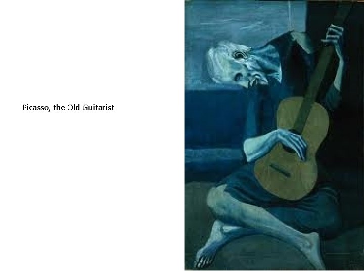 Picasso, the Old Guitarist 