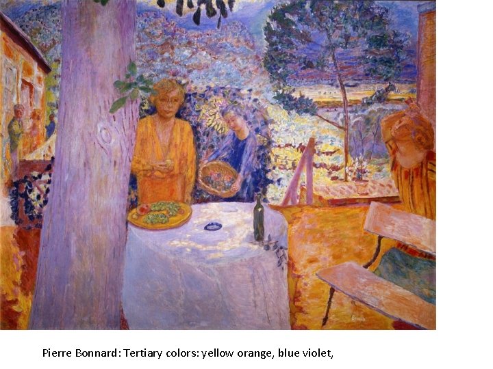 Pierre Bonnard: Tertiary colors: yellow orange, blue violet, 