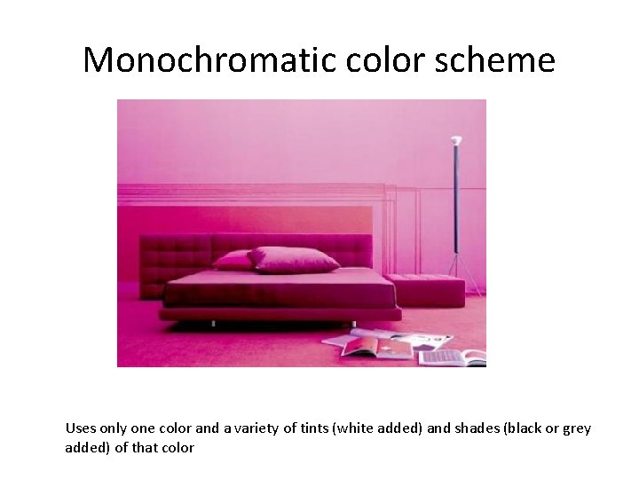 Monochromatic color scheme Uses only one color and a variety of tints (white added)