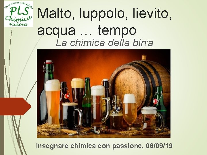 Malto, luppolo, lievito, acqua … tempo La chimica della birra Insegnare chimica con passione,