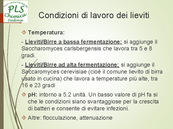 Condizioni di lavoro dei lieviti Temperatura: - Lieviti/Birre a bassa fermentazione: si aggiunge il