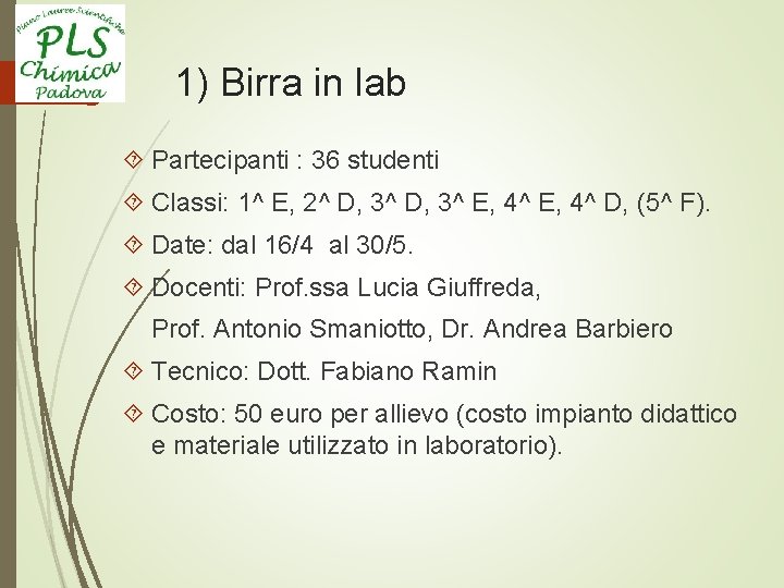 1) Birra in lab Partecipanti : 36 studenti Classi: 1^ E, 2^ D, 3^