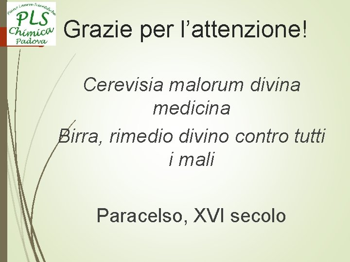 Grazie per l’attenzione! Cerevisia malorum divina medicina Birra, rimedio divino contro tutti i mali