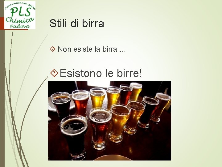 Stili di birra Non esiste la birra … Esistono le birre! 