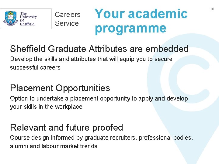 Careers Service. Your academic programme Sheffield Graduate Attributes are embedded Develop the skills and
