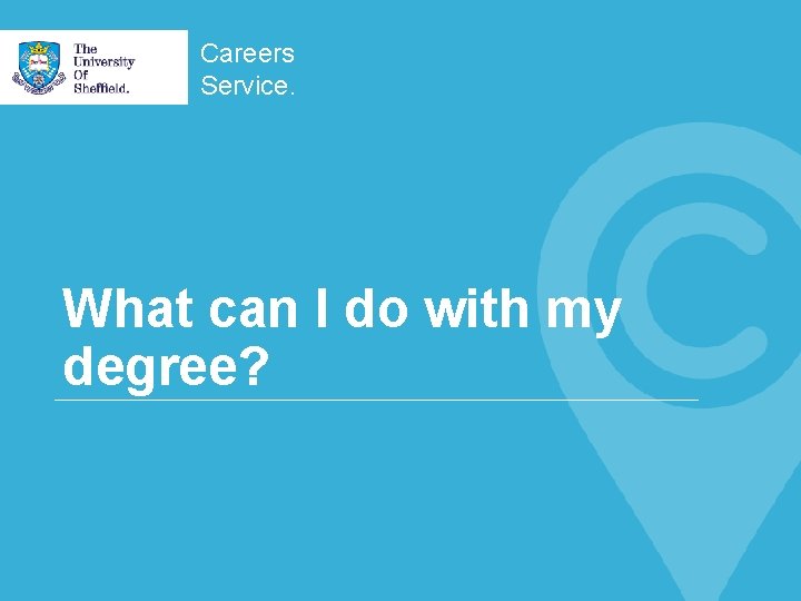 Careers Service. What can I do with my degree? 