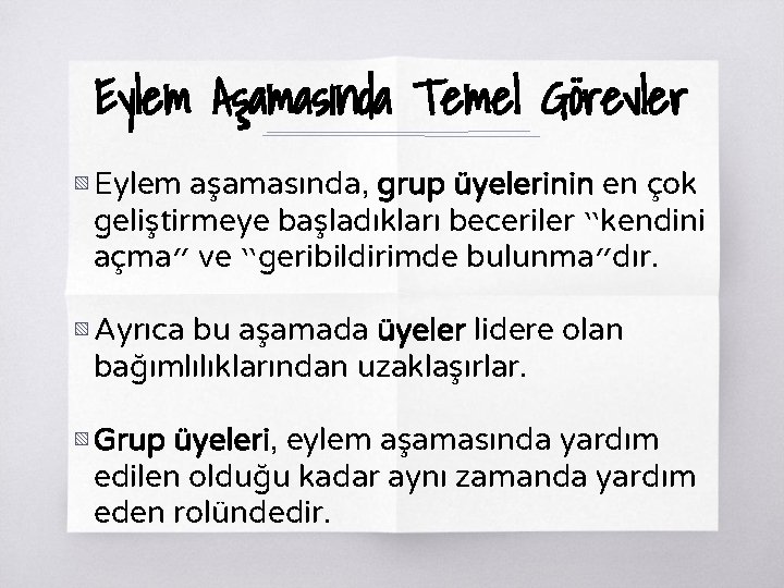 Eylem Aşamasında Temel Görevler ▧ Eylem aşamasında, grup üyelerinin en çok geliştirmeye başladıkları beceriler