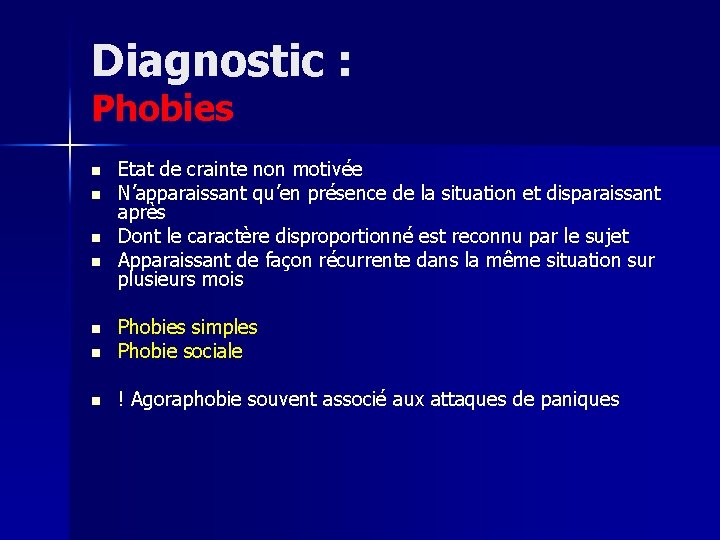 Diagnostic : Phobies n n Etat de crainte non motivée N’apparaissant qu’en présence de