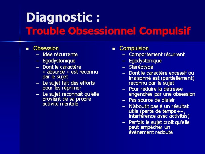 Diagnostic : Trouble Obsessionnel Compulsif n Obsession – Idée récurrente – Egodystonique – Dont