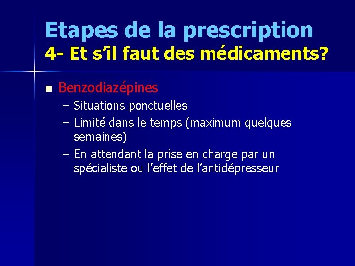 Etapes de la prescription 4 - Et s’il faut des médicaments? n Benzodiazépines –