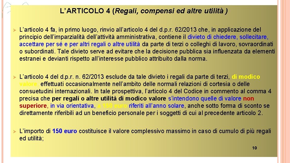 L’ARTICOLO 4 (Regali, compensi ed altre utilità ) Ø L’articolo 4 fa, in primo