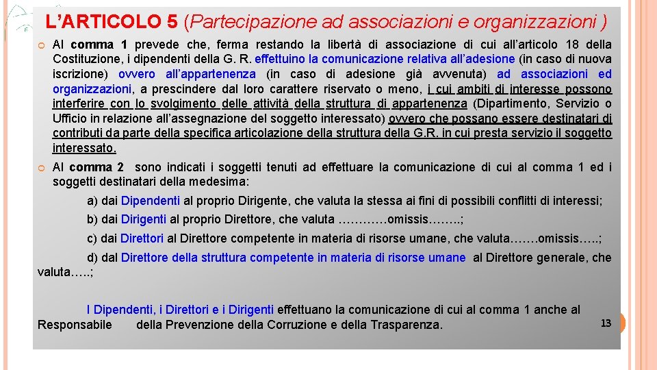 L’ARTICOLO 5 (Partecipazione ad associazioni e organizzazioni ) Al comma 1 prevede che, ferma