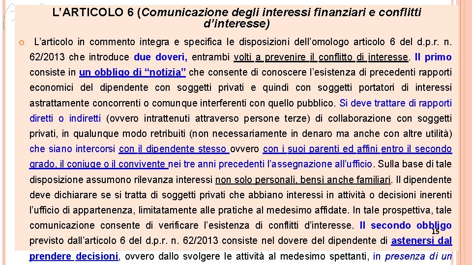 L’ARTICOLO 6 (Comunicazione degli interessi finanziari e conflitti d’interesse) L’articolo in commento integra e