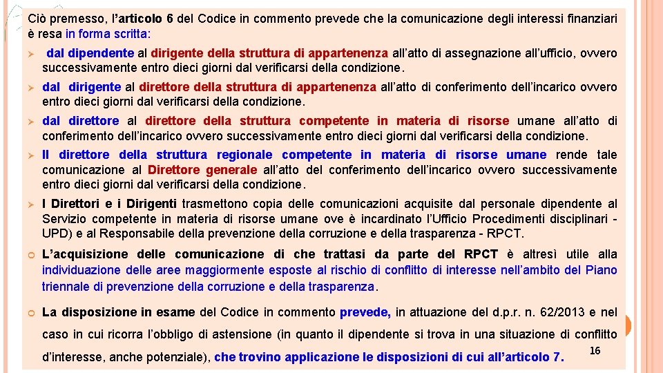 Ciò premesso, l’articolo 6 del Codice in commento prevede che la comunicazione degli interessi