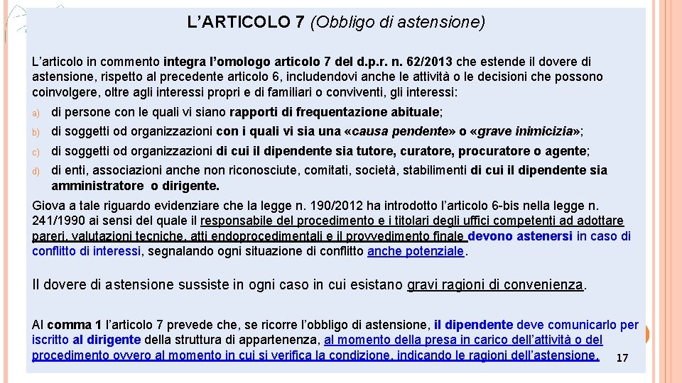 L’ARTICOLO 7 (Obbligo di astensione) L’articolo in commento integra l’omologo articolo 7 del d.