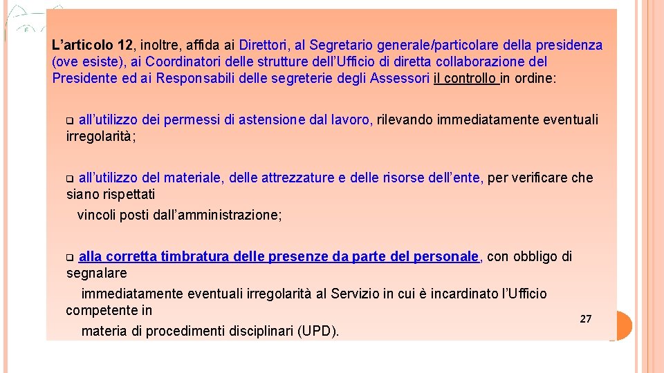 L’articolo 12, inoltre, affida ai Direttori, al Segretario generale/particolare della presidenza (ove esiste), ai