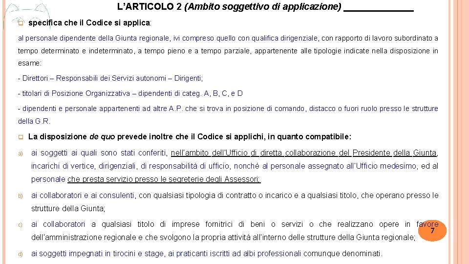 L’ARTICOLO 2 (Ambito soggettivo di applicazione) q specifica che il Codice si applica: al