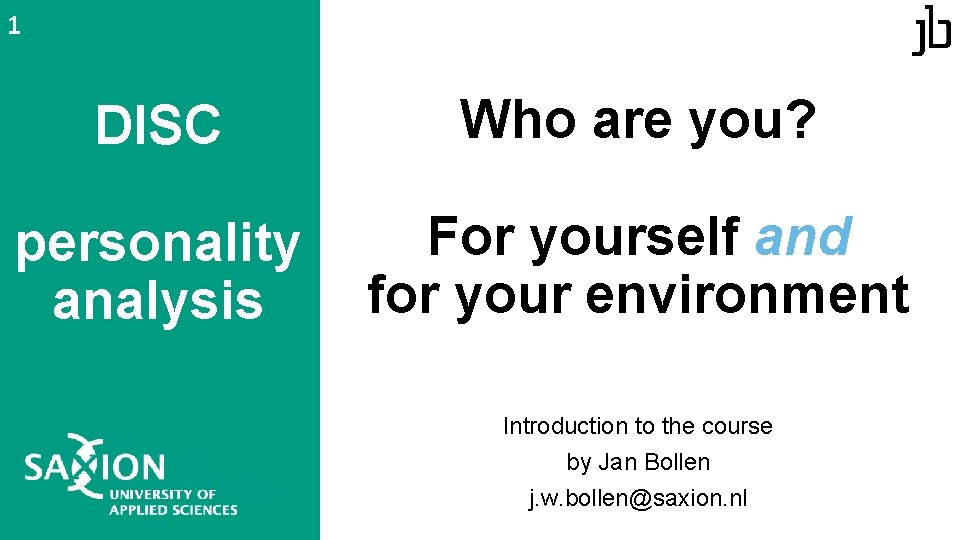 1 DISC Who are you? personality analysis For yourself and for your environment Introduction 1 DISC Who are you? personality analysis For yourself and for your environment Introduction