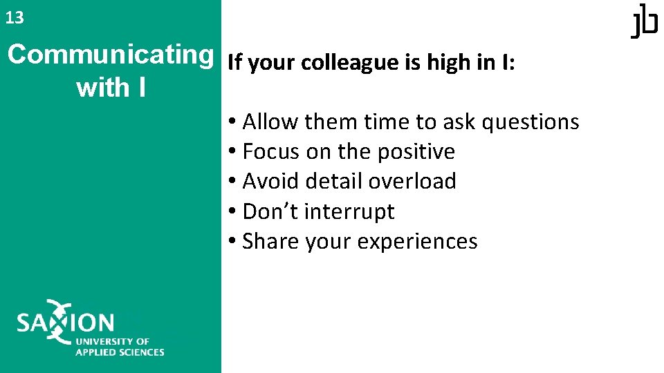 13 Communicating If your colleague is high in I: with I • Allow them 13 Communicating If your colleague is high in I: with I • Allow them
