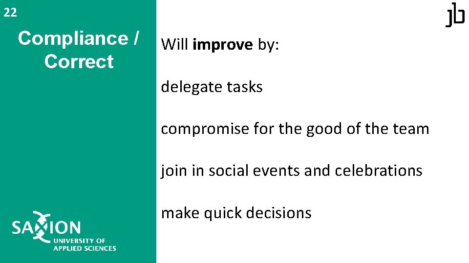 22 Compliance / Correct Will improve by: delegate tasks compromise for the good of 22 Compliance / Correct Will improve by: delegate tasks compromise for the good of