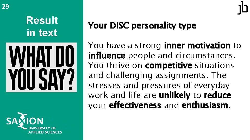 29 Result in text Your DISC personality type You have a strong inner motivation 29 Result in text Your DISC personality type You have a strong inner motivation