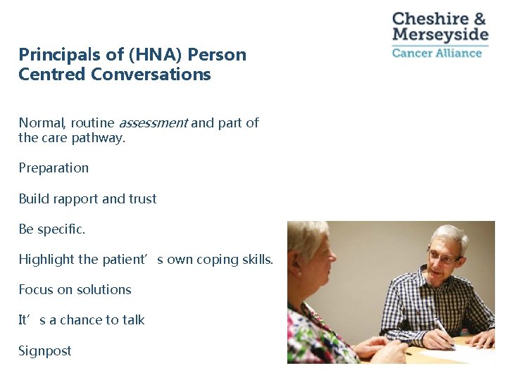 Principals of (HNA) Person Centred Conversations Normal, routine assessment and part of the care