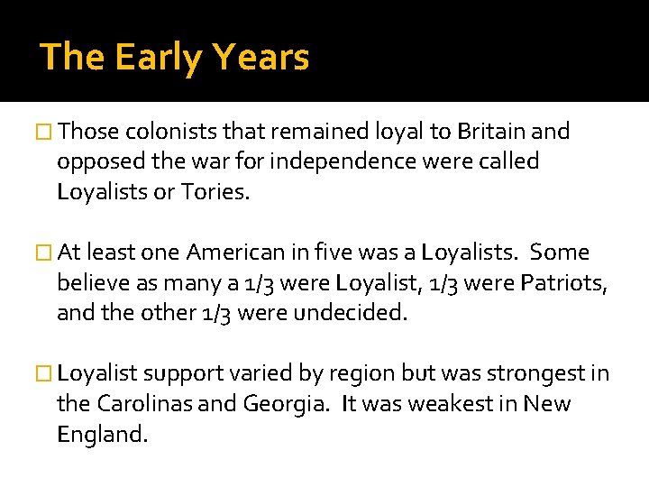 The Early Years � Those colonists that remained loyal to Britain and opposed the