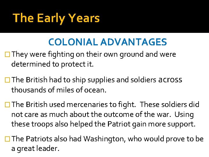 The Early Years COLONIAL ADVANTAGES � They were fighting on their own ground and