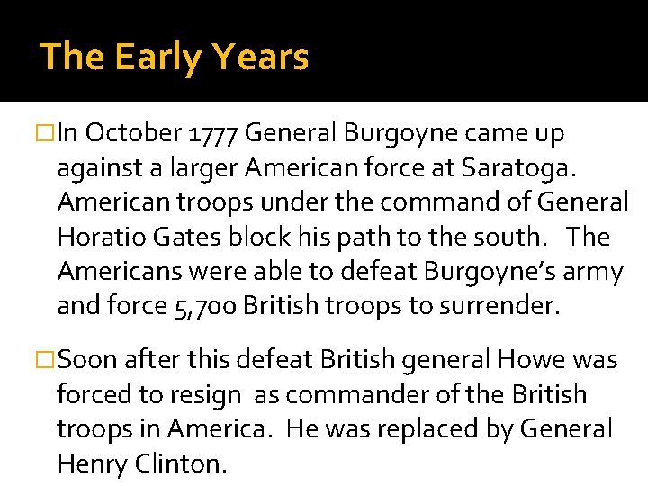 The Early Years �In October 1777 General Burgoyne came up against a larger American