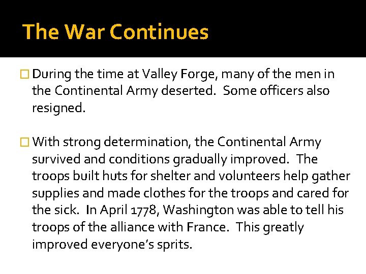 The War Continues � During the time at Valley Forge, many of the men