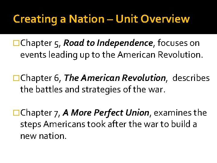 Creating a Nation – Unit Overview �Chapter 5, Road to Independence, focuses on events