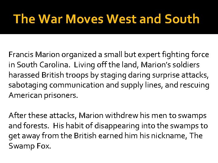 The War Moves West and South Francis Marion organized a small but expert fighting