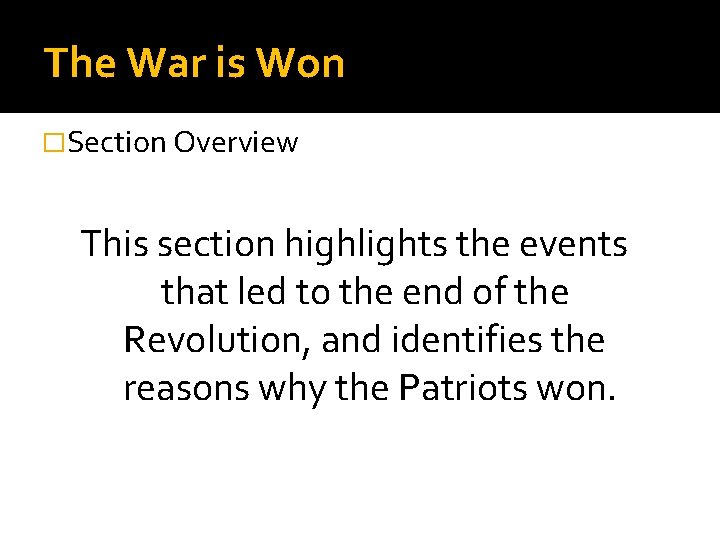 The War is Won �Section Overview This section highlights the events that led to