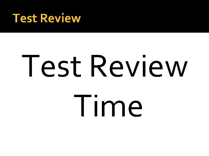 Test Review Time 