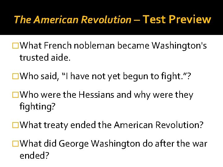 The American Revolution – Test Preview �What French nobleman became Washington's trusted aide. �Who