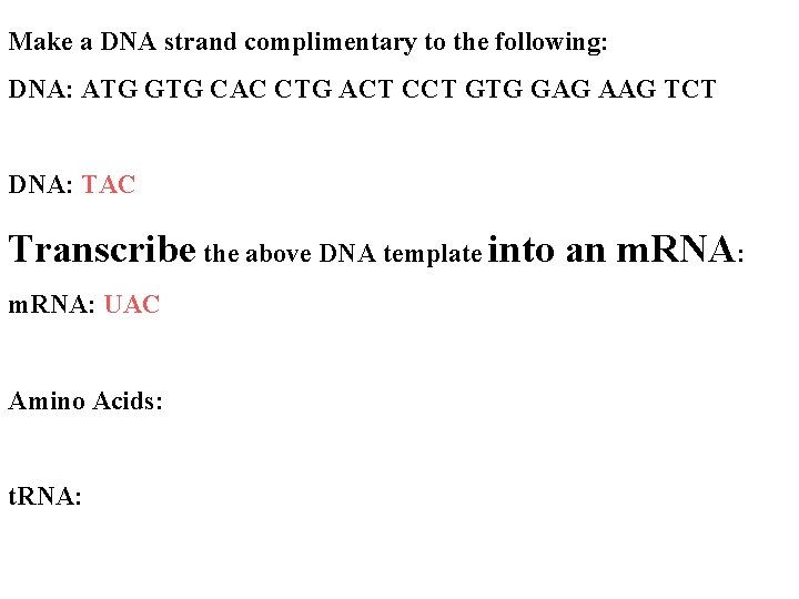 Make a DNA strand complimentary to the following: DNA: ATG GTG CAC CTG ACT