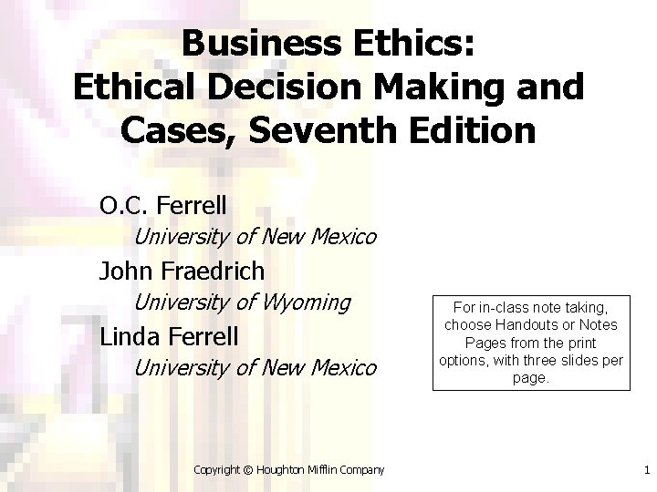 Business Ethics: Ethical Decision Making and Cases, Seventh Edition O. C. Ferrell University of
